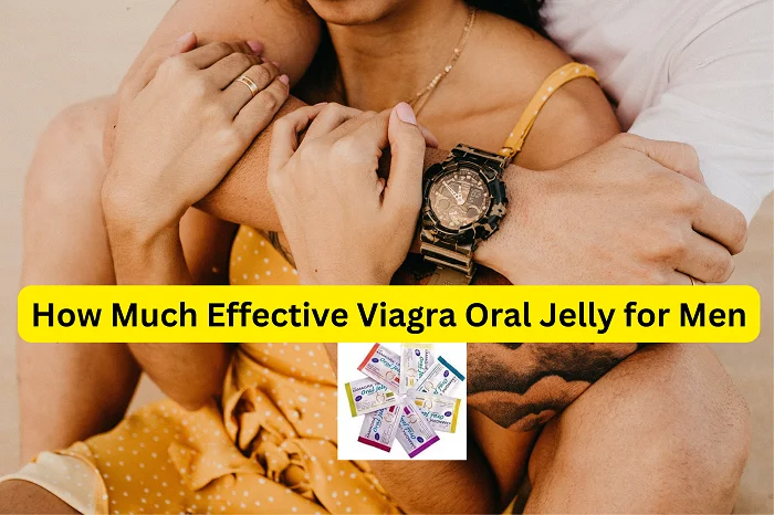 How-Much-Effective-Viagra-Oral-Jelly-for-Men